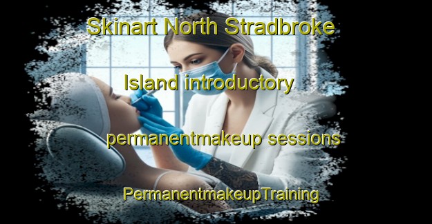 Skinart North Stradbroke Island introductory permanentmakeup sessions | PermanentmakeupTraining | PermanentmakeupClasses | SkinartTraining-Australia