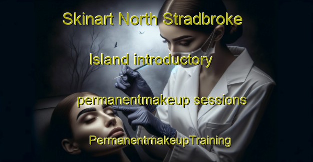 Skinart North Stradbroke Island introductory permanentmakeup sessions | PermanentmakeupTraining | PermanentmakeupClasses | SkinartTraining-Australia
