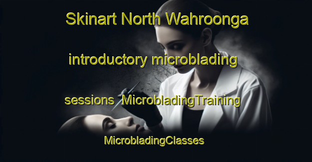 Skinart North Wahroonga introductory microblading sessions | MicrobladingTraining | MicrobladingClasses | SkinartTraining-Australia