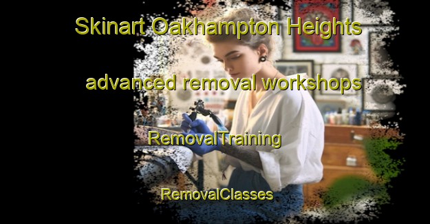 Skinart Oakhampton Heights advanced removal workshops | RemovalTraining | RemovalClasses | SkinartTraining-Australia