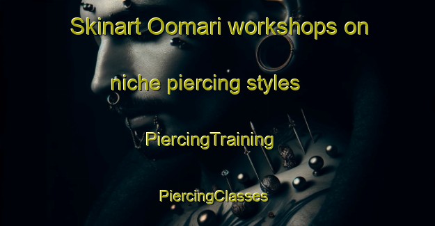 Skinart Oomari workshops on niche piercing styles | PiercingTraining | PiercingClasses | SkinartTraining-Australia