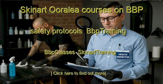 Skinart Ooralea courses on BBP safety protocols | BbpTraining | BbpClasses | SkinartTraining-Australia