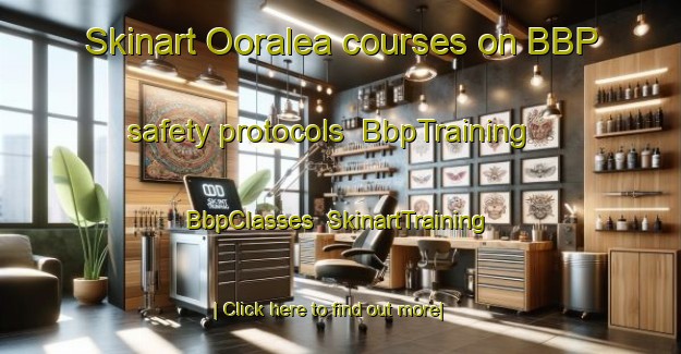 Skinart Ooralea courses on BBP safety protocols | BbpTraining | BbpClasses | SkinartTraining-Australia