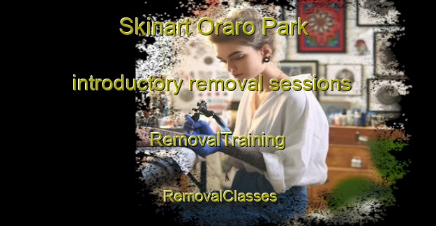 Skinart Oraro Park introductory removal sessions | RemovalTraining | RemovalClasses | SkinartTraining-Australia
