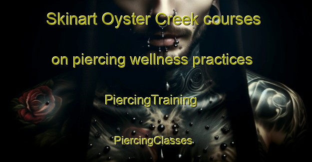 Skinart Oyster Creek courses on piercing wellness practices | PiercingTraining | PiercingClasses | SkinartTraining-Australia