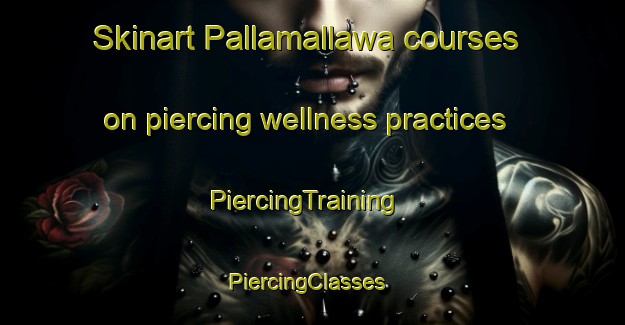 Skinart Pallamallawa courses on piercing wellness practices | PiercingTraining | PiercingClasses | SkinartTraining-Australia