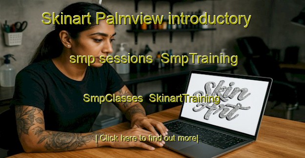 Skinart Palmview introductory smp sessions | SmpTraining | SmpClasses | SkinartTraining-Australia
