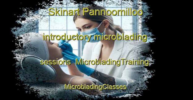 Skinart Pannoomilloo introductory microblading sessions | MicrobladingTraining | MicrobladingClasses | SkinartTraining-Australia