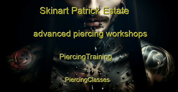 Skinart Patrick Estate advanced piercing workshops | PiercingTraining | PiercingClasses | SkinartTraining-Australia