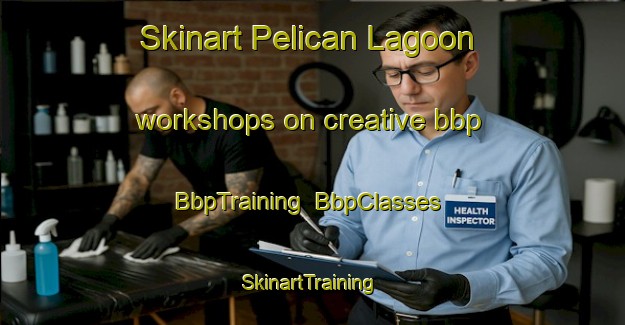 Skinart Pelican Lagoon workshops on creative bbp | BbpTraining | BbpClasses | SkinartTraining-Australia