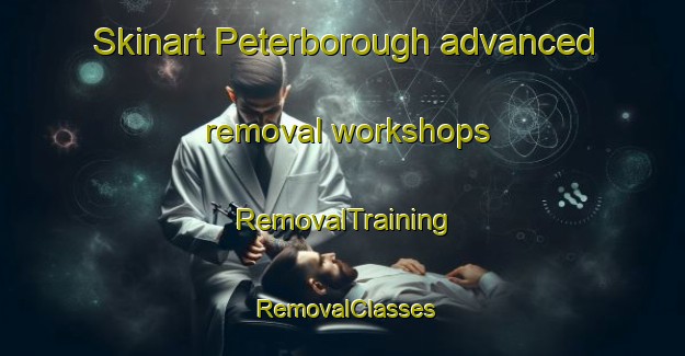Skinart Peterborough advanced removal workshops | RemovalTraining | RemovalClasses | SkinartTraining-Australia
