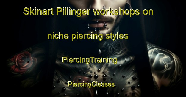 Skinart Pillinger workshops on niche piercing styles | PiercingTraining | PiercingClasses | SkinartTraining-Australia