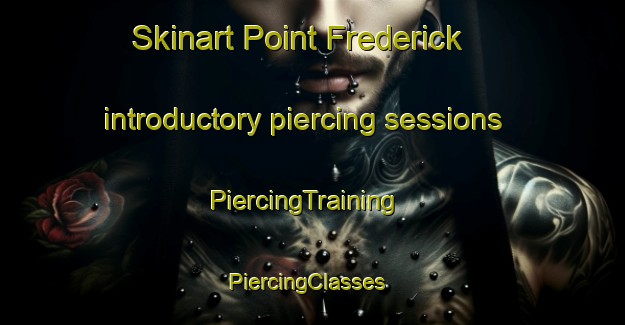 Skinart Point Frederick introductory piercing sessions | PiercingTraining | PiercingClasses | SkinartTraining-Australia