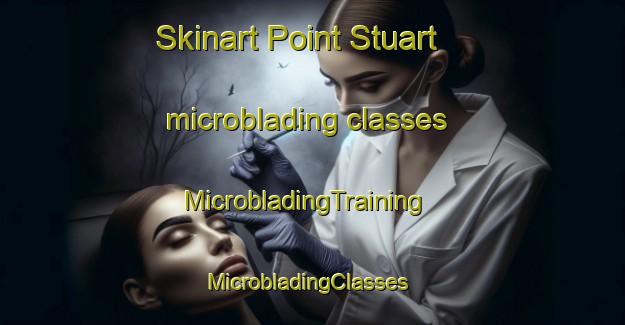 Skinart Point Stuart microblading classes | MicrobladingTraining | MicrobladingClasses | SkinartTraining-Australia