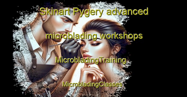 Skinart Pygery advanced microblading workshops | MicrobladingTraining | MicrobladingClasses | SkinartTraining-Australia