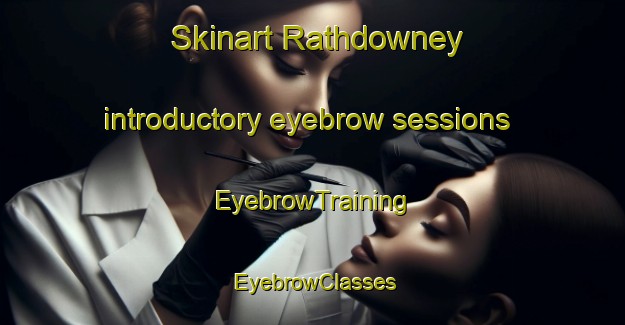 Skinart Rathdowney introductory eyebrow sessions | EyebrowTraining | EyebrowClasses | SkinartTraining-Australia