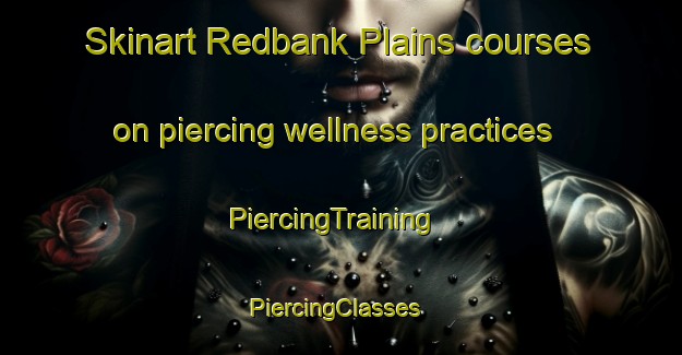 Skinart Redbank Plains courses on piercing wellness practices | PiercingTraining | PiercingClasses | SkinartTraining-Australia