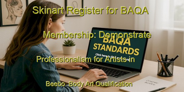 Skinart Register for BAQA Membership: Demonstrate Professionalism for Artists in Beebo | Body Art Qualification Authority | BAQA-Australia