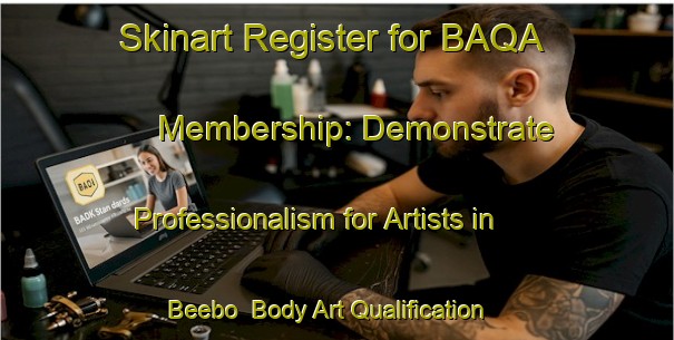 Skinart Register for BAQA Membership: Demonstrate Professionalism for Artists in Beebo | Body Art Qualification Authority | BAQA-Australia