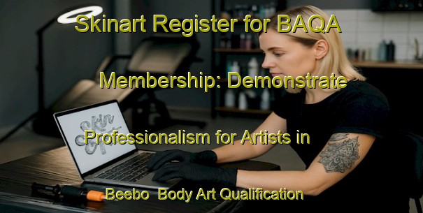 Skinart Register for BAQA Membership: Demonstrate Professionalism for Artists in Beebo | Body Art Qualification Authority | BAQA-Australia