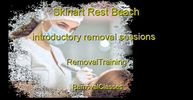Skinart Rest Beach introductory removal sessions | RemovalTraining | RemovalClasses | SkinartTraining-Australia
