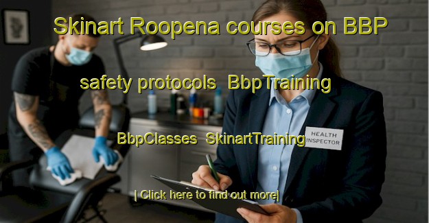 Skinart Roopena courses on BBP safety protocols | BbpTraining | BbpClasses | SkinartTraining-Australia