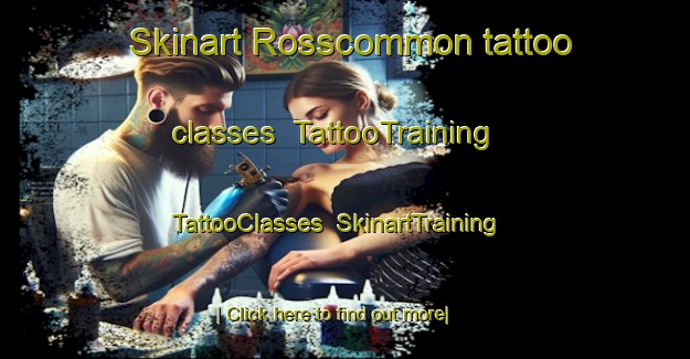 Skinart Rosscommon tattoo classes | TattooTraining | TattooClasses | SkinartTraining-Australia