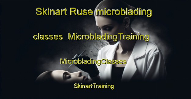 Skinart Ruse microblading classes | MicrobladingTraining | MicrobladingClasses | SkinartTraining-Australia