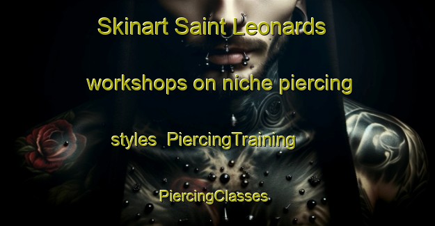 Skinart Saint Leonards workshops on niche piercing styles | PiercingTraining | PiercingClasses | SkinartTraining-Australia