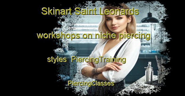 Skinart Saint Leonards workshops on niche piercing styles | PiercingTraining | PiercingClasses | SkinartTraining-Australia