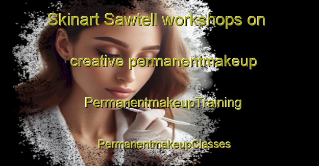 Skinart Sawtell workshops on creative permanentmakeup | PermanentmakeupTraining | PermanentmakeupClasses | SkinartTraining-Australia