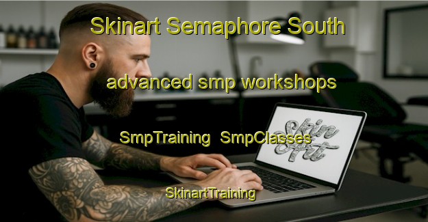 Skinart Semaphore South advanced smp workshops | SmpTraining | SmpClasses | SkinartTraining-Australia
