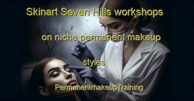 Skinart Seven Hills workshops on niche permanent makeup styles | PermanentmakeupTraining | PermanentmakeupClasses | SkinartTraining-Australia