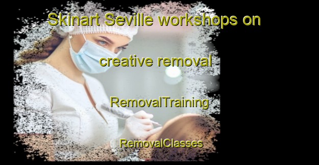 Skinart Seville workshops on creative removal | RemovalTraining | RemovalClasses | SkinartTraining-Australia