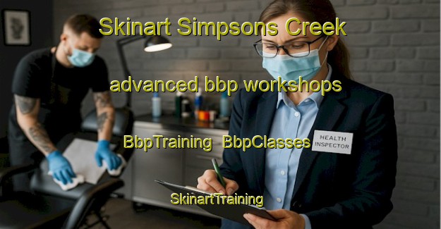 Skinart Simpsons Creek advanced bbp workshops | BbpTraining | BbpClasses | SkinartTraining-Australia