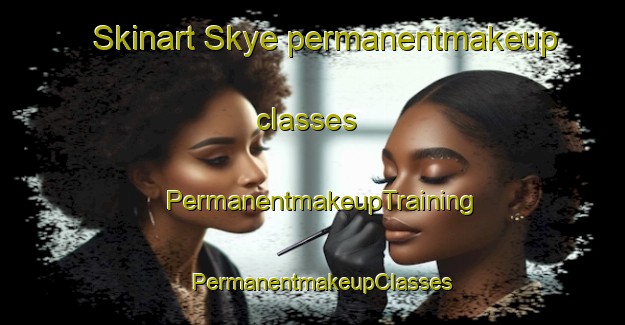 Skinart Skye permanentmakeup classes | PermanentmakeupTraining | PermanentmakeupClasses | SkinartTraining-Australia