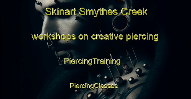 Skinart Smythes Creek workshops on creative piercing | PiercingTraining | PiercingClasses | SkinartTraining-Australia