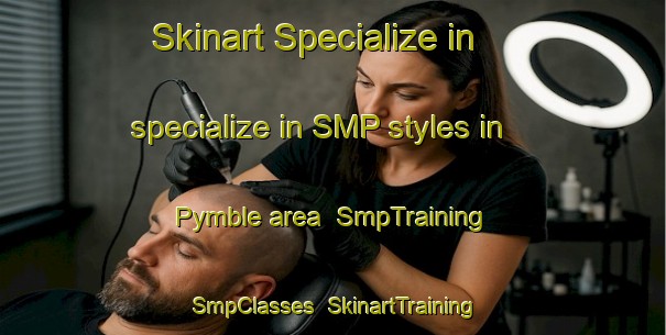 Skinart Specialize in specialize in SMP styles in Pymble area | SmpTraining | SmpClasses | SkinartTraining-Australia