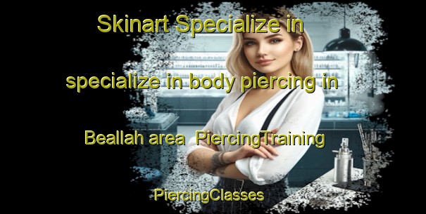 Skinart Specialize in specialize in body piercing in Beallah area | PiercingTraining | PiercingClasses | SkinartTraining-Australia