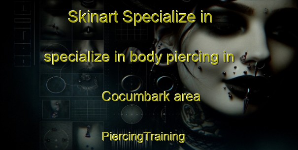 Skinart Specialize in specialize in body piercing in Cocumbark area | PiercingTraining | PiercingClasses | SkinartTraining-Australia