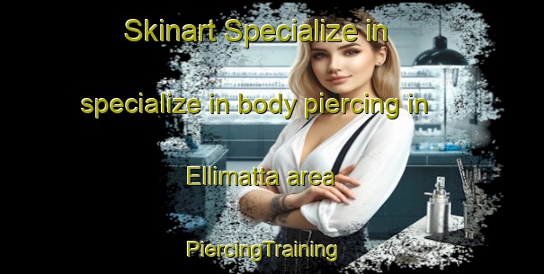Skinart Specialize in specialize in body piercing in Ellimatta area | PiercingTraining | PiercingClasses | SkinartTraining-Australia