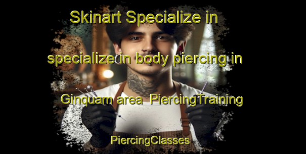 Skinart Specialize in specialize in body piercing in Ginquam area | PiercingTraining | PiercingClasses | SkinartTraining-Australia