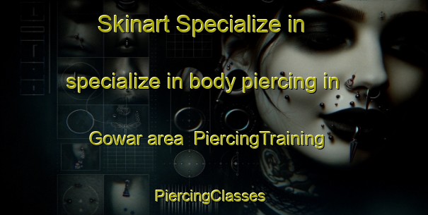 Skinart Specialize in specialize in body piercing in Gowar area | PiercingTraining | PiercingClasses | SkinartTraining-Australia