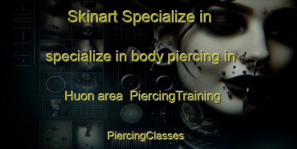 Skinart Specialize in specialize in body piercing in Huon area | PiercingTraining | PiercingClasses | SkinartTraining-Australia