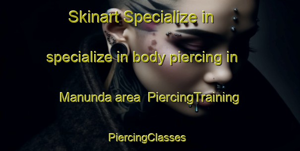Skinart Specialize in specialize in body piercing in Manunda area | PiercingTraining | PiercingClasses | SkinartTraining-Australia