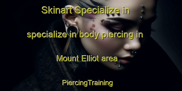 Skinart Specialize in specialize in body piercing in Mount Elliot area | PiercingTraining | PiercingClasses | SkinartTraining-Australia