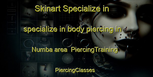 Skinart Specialize in specialize in body piercing in Numba area | PiercingTraining | PiercingClasses | SkinartTraining-Australia