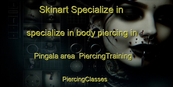 Skinart Specialize in specialize in body piercing in Pingala area | PiercingTraining | PiercingClasses | SkinartTraining-Australia