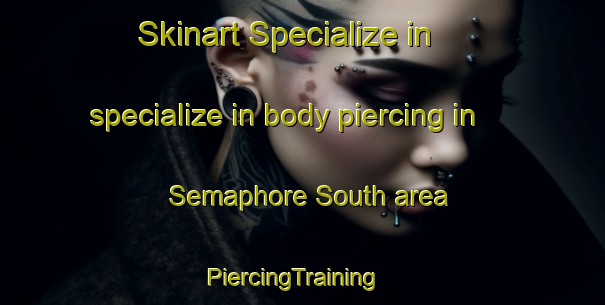 Skinart Specialize in specialize in body piercing in Semaphore South area | PiercingTraining | PiercingClasses | SkinartTraining-Australia