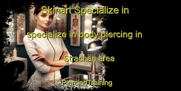Skinart Specialize in specialize in body piercing in Strachan area | PiercingTraining | PiercingClasses | SkinartTraining-Australia